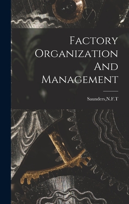 Factory Organization And Management - Saunders, N F T (Creator)