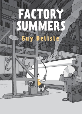 Factory Summers - Delisle, Guy, and Dascher, Helge (Translated by), and Aspinall, Rob (Translated by)