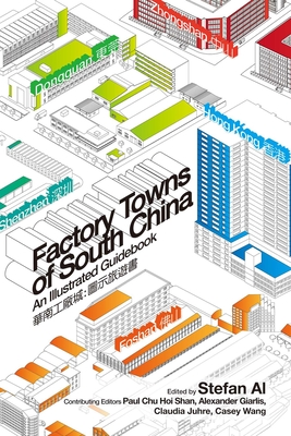 Factory Towns of South China: An Illustrated Guidebook - Al, Stefan (Editor)