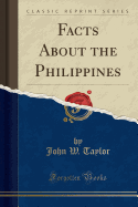 Facts about the Philippines (Classic Reprint)