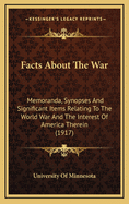 Facts about the War: Memoranda, Synopses and Significant Items Relating to the World War and the Interest of America Therein (1917)