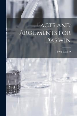 Facts and Arguments for Darwin - Muller, Fritz