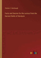 Facts and fancies for the curious from the harvest-fields of literature