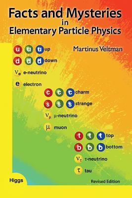 Facts And Mysteries In Elementary Particle Physics (Revised Edition) - Veltman, Martinus J. G.
