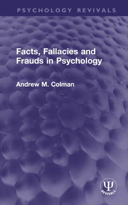 Facts, Fallacies and Frauds in Psychology - Colman, Andrew M