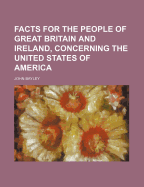 Facts for the People of Great Britain and Ireland, Concerning the United States of America