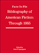 Facts on File bibliography of American fiction through 1865 - Ljungquist, Kent, and Baughman, Judith, and Facts on File, Inc