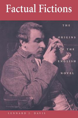Factual Fictions: The Origins of the English Novel - Davis, Lennard J