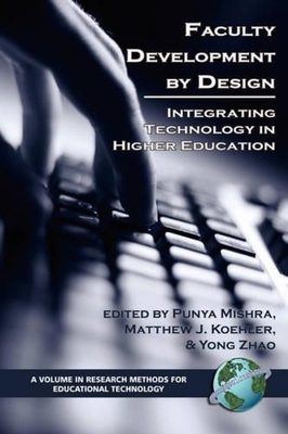 Faculty Development by Design: Integrating Technology in Higher Education - Mishra, Puny (Editor), and Koehler, Matthew J. (Editor), and Zhao, Youg (Editor)