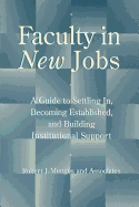 Faculty in New Jobs: A Guide to Settling In, Becoming Established, and Building Institutional Support