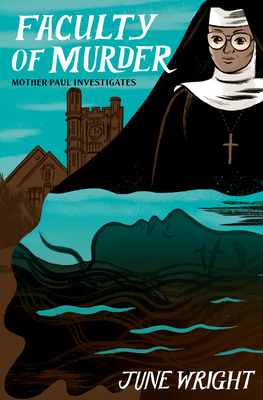 Faculty of Murder: Mother Paul Investigates - Wright, June, and Sussex, Lucy (Introduction by)