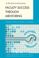 Faculty Success Through Mentoring: A Guide for Mentors, Mentees, and Leaders - Bland, Carole J