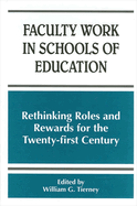 Faculty Work in Schools of Education: Rethinking Roles and Rewards for the Twenty-First Century