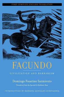 Facundo: Civilization and Barbarism Volume 12 - Sarmiento, Domingo Faustino, and Ross, Kathleen (Translated by), and Gonzlez Echevarra, Roberto (Introduction by)