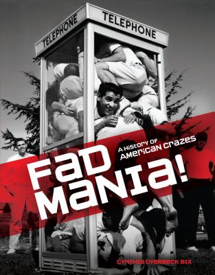 Fad Mania!: A History of American Crazes - Bix, Cynthia Overbeck