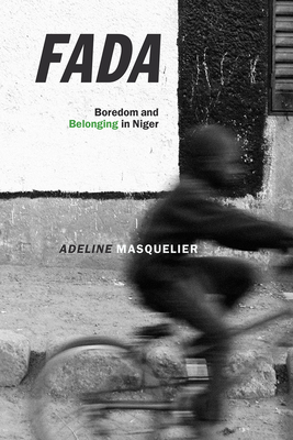 Fada: Boredom and Belonging in Niger - Masquelier, Adeline