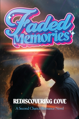 Faded Memories (Rediscovering Love): A Second Chance Romance Novel - Agboola, Ezekiel