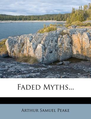 Faded Myths... - Peake, Arthur Samuel