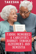 Fading Memories: A Caregiver's Journey through Alzheimer's and Dementia