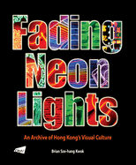 Fading Neon Lights: An Archive of Hong Kong's Visual Culture