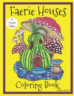 Faerie Houses: A Coloring Book: 25 Hand-Illustrated Coloring Pages