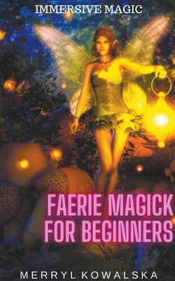 Faerie Magick for Beginners - Kowalska, Merryl