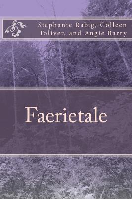 Faerietale - Toliver, Colleen, and Barry, Angie, and Rabig, Stephanie