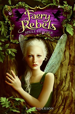 Faery Rebels: Spell Hunter - Anderson, R. J.