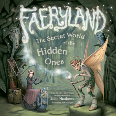 Faeryland: The Secret World of the Hidden Ones - Matthews, John