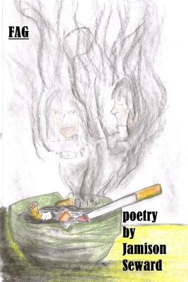 Fag: poetry by Jamison Seward - Fairbanks, Trevor R (Editor), and Seward, Jamison