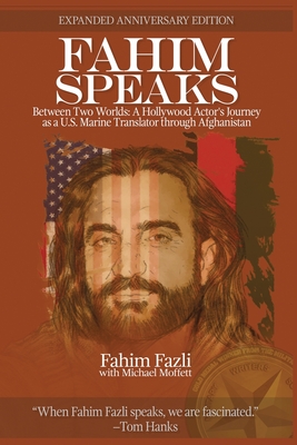 Fahim Speaks: Between Two Worlds: A Hollywood Actor's Journey as a U.S. Marine Translator through Afghanistan - Fazli, Fahim, and Moffett, Michael