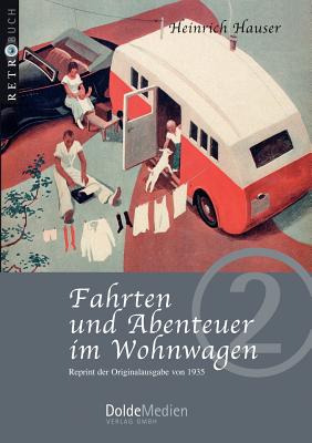 Fahrten und Abenteuer im Wohnwagen: Reprint der Originalausgabe von 1935 - Hauser, Heinrich