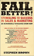 Fail Better!: Stumbling to Success in Sales & Marketing