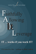 FAIL Faithfully Allowing IT Leverage: IT works If you Work It