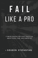 Fail Like a Pro: 17 Brutal Lessons They Don't Teach You About Cloud, Code, and Startup Life