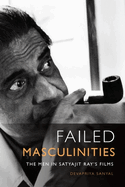 Failed Masculinities: The Men in Satyajit Ray's Films