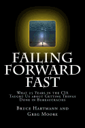 Failing Forward Fast: What 25 Years in the CIA Taught Us about Getting Things Done in Bureaucracies