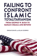 Failing to Confront Islamic Totalitarianism: From George W. Bush to Barak Obama and Beyond