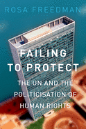Failing to Protect: The Un and the Politicization of Human Rights