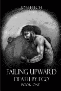 Failing Upward/Death by Ego: Book One