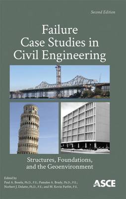 Failure Case Studies in Civil Engineering: Structures, Foundations, and the Geoenvironment - Bosela, Paul A. (Editor), and Brady, Pamalee A. (Editor), and Delatte, Norbert J. (Editor)