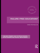 Failure-Free Education?: The Past, Present and Future of School Effectiveness and School Improvement