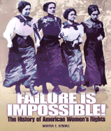 Failure is Impossible!: The History of American Women's Rights - Kendall, Martha E