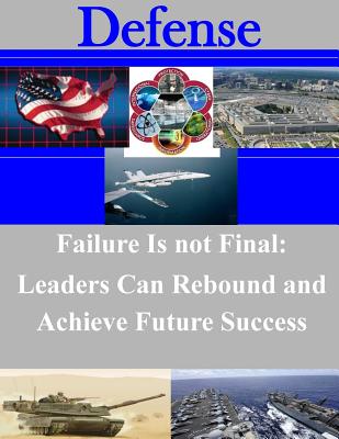 Failure Is not Final: Leaders Can Rebound and Achieve Future Success - Penny Hill Press Inc (Editor), and United States Marine Corps Command and G