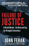 Failure of Justice: A Brutal Murder, an Obsessed Cop, Six Wrongful Convictions