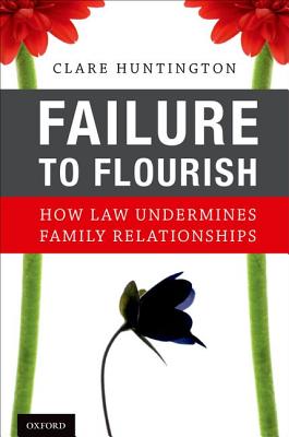 Failure to Flourish: How Law Undermines Family Relationships - Huntington, Clare