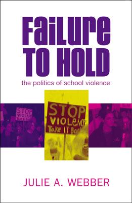 Failure to Hold: The Politics of School Violence - Webber, Julie a