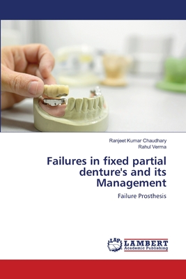 Failures in fixed partial denture's and its Management - Chaudhary, Ranjeet Kumar, and Verma, Rahul