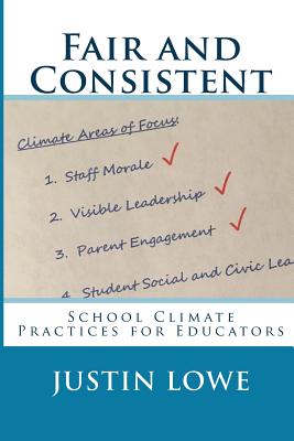 Fair and Consistent: School Climate Practices for Educators - Lowe, Justin