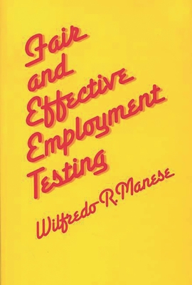 Fair and Effective Employment Testing: Administrative, Psychometric, and Legal Issues for the Human Resources Professional - Manese, Wilfredo R